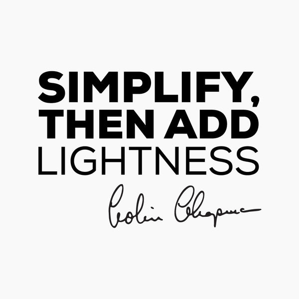 "Simplify, then add lightness" - Colin Chapman quote wall art decal